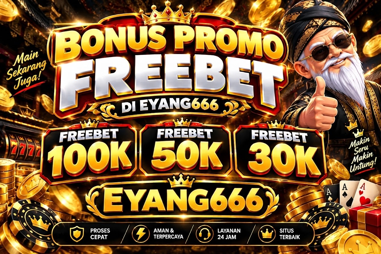 PROMO FREEBET 100K/50K/30K DI EYANG666